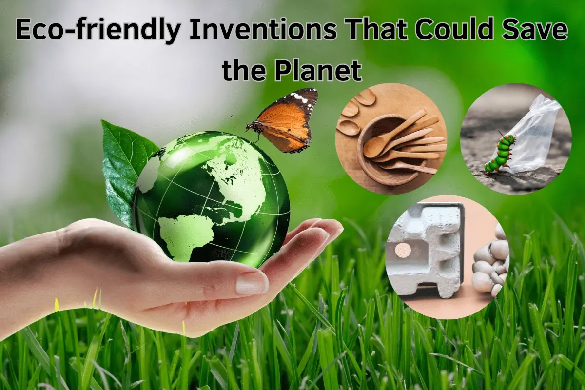 Eco-friendly Inventions That Could Save the Planet